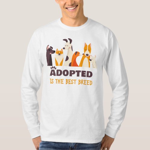 Adopted is The Best Breed Dog Rescue Shelter  T_Shirt