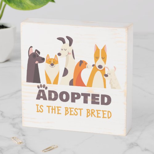 Adopted is The Best Breed Dog Rescue Shelter Wooden Box Sign