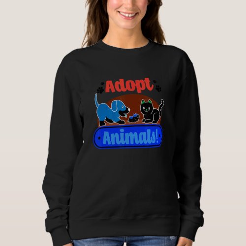 Adopting Animals Rescue Cats Dogs Animal Shelter Sweatshirt