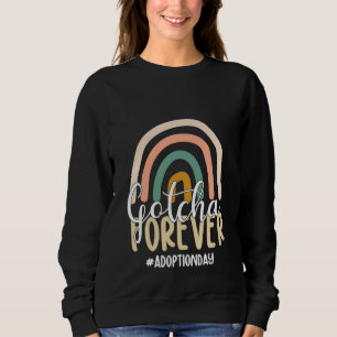 Adoption Day Rainbow Adoptive Moms Gotcha Forever Sweatshirt