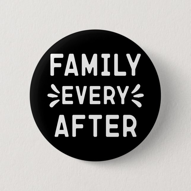 Adoption Gift Family, Family Every After           Button (Front)