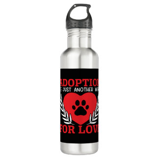 Adoption Is Just Another Word For Love Dog Rescue Stainless Steel Water Bottle