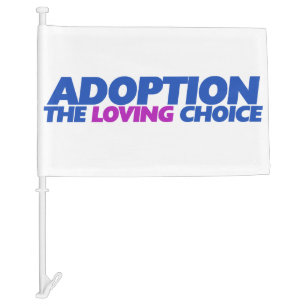 Adoption is the loving choice car flag