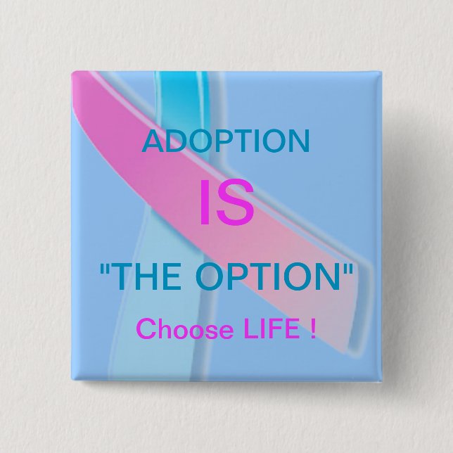 ADOPTION IS "THE OPTION" CHOOSE LIFE ! BUTTON (Front)