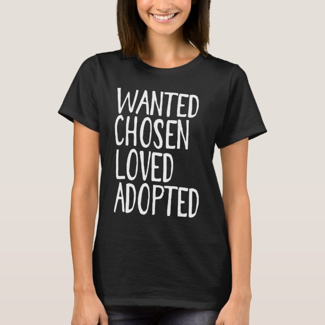 Adoption Kids Mom Dad Wanted Chosen Loved Adopted T-Shirt (Front)