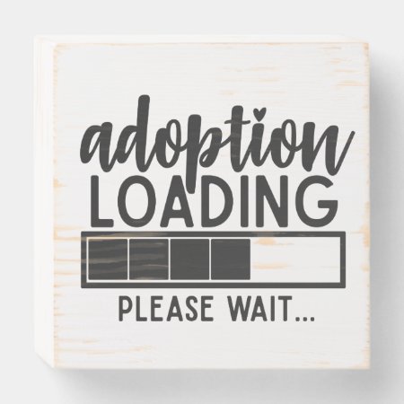 Adoption Loading Please Wait Nursery Wooden Box Sign