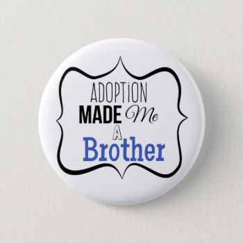 Adoption Made Me A Brother Pinback Button by TheFosterMom at Zazzle