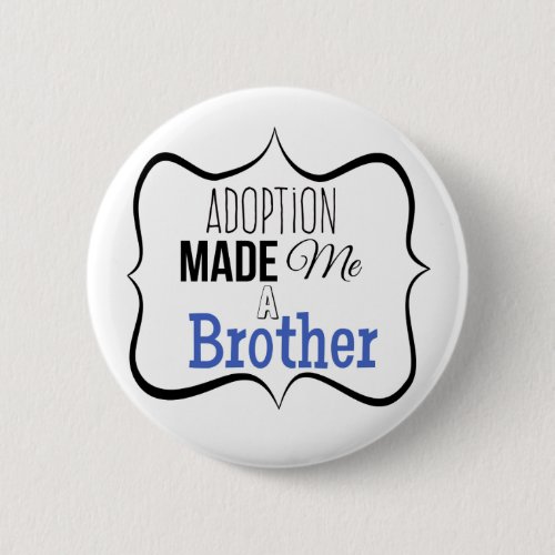 Adoption Made Me a Brother Pinback Button