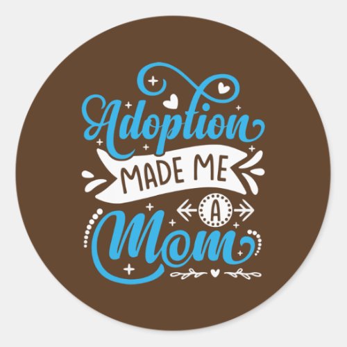 Adoption Made Me A Mom  Classic Round Sticker