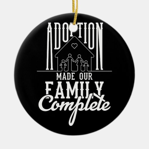 Adoption Made Our Family Complete Gotcha Day Foste Ceramic Ornament