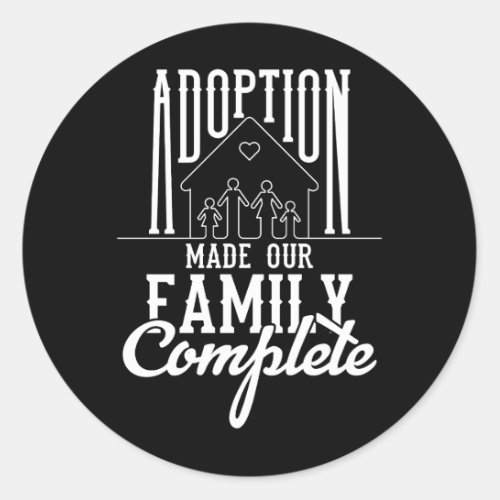 Adoption Made Our Family Complete Gotcha Day Foste Classic Round Sticker