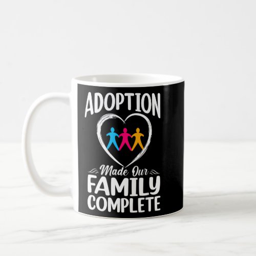 Adoption Made Our Family Complete Gotcha Day Foste Coffee Mug