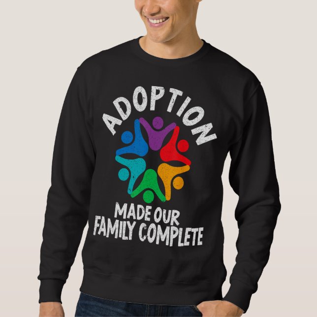 Adoption Made Our Family Complete Gotcha Day Foste Sweatshirt (Front)