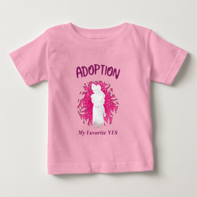 Adoption My Favourite Yes yes Adoptive Mom Baby T-Shirt (Front)