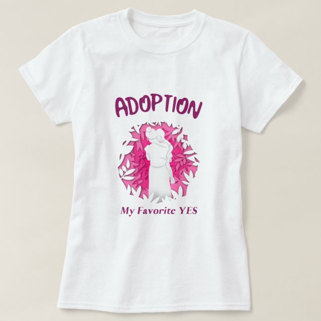 Adoption My Favourite Yes yes Adoptive Mom T-Shirt (Design Front)
