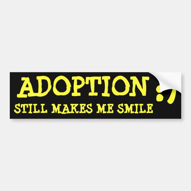 ADOPTION, STILL MAKES ME SMILE, :) BUMPER STICKER (Front)