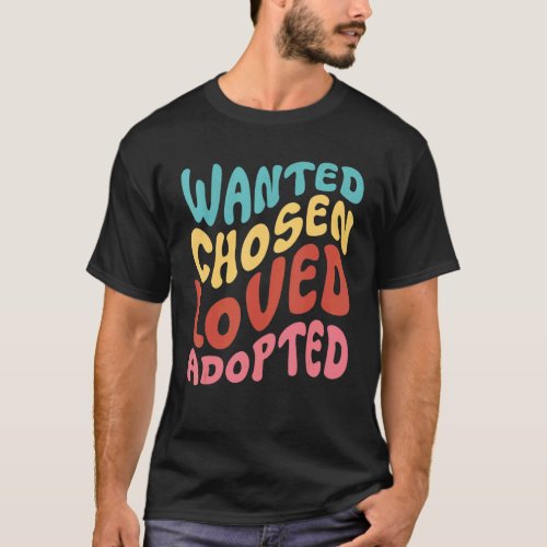 Adoption Wanted Chosen Loved Adopted Foster Care A T_Shirt