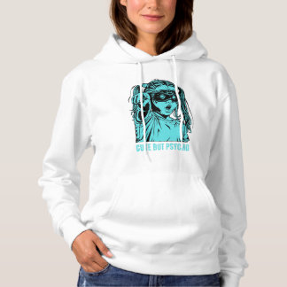 Adorable and Quirky, Cute but Psycho Hoodie