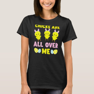 Adorable Happy Easter  Chicks Are All Over Me T-Shirt