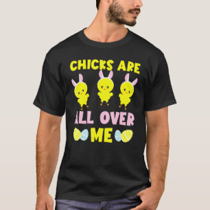 Adorable Happy Easter  Chicks Are All Over Me T-Shirt