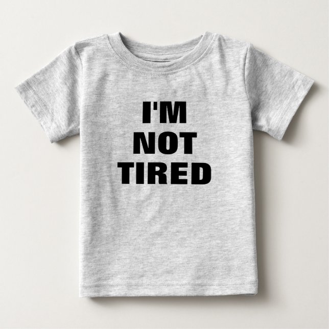 Adorable  I'M NOT TIRED  Baby T-Shirt (Front)