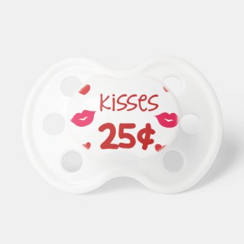 Adorable "kisses 25 Cents" Pacifier by brookechanel at Zazzle