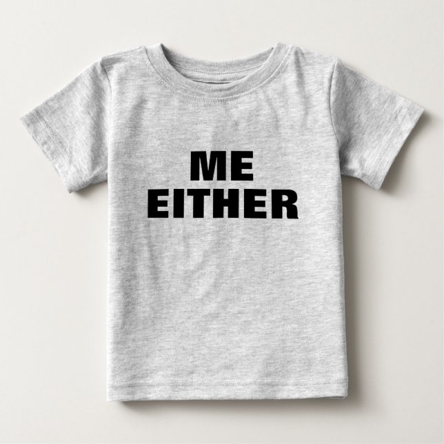 Adorable  ME EITHER TODDLER Baby T-Shirt (Front)