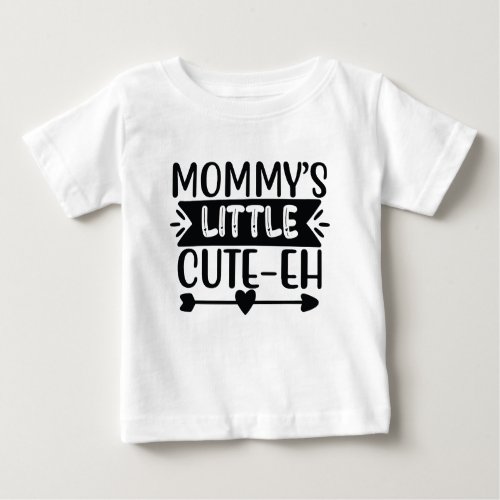 Adorable Mommyâs Cute_Eh  Baby T_Shirt