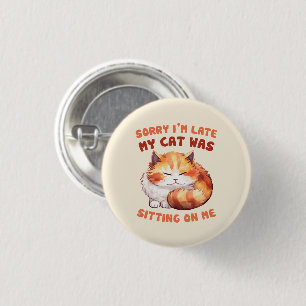 Adorable Orange Tabby Cat- Sorry I'm Late Button