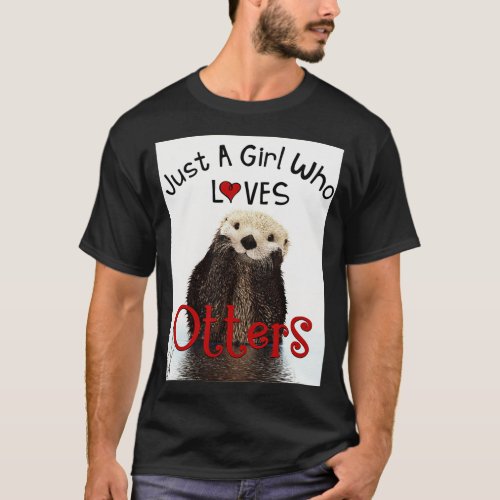 Adorable Otter Just A Girl Who Loves Otters Otter T_Shirt