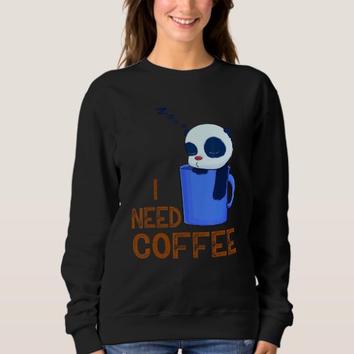 adorable Panda I need Coffee Sweatshirt