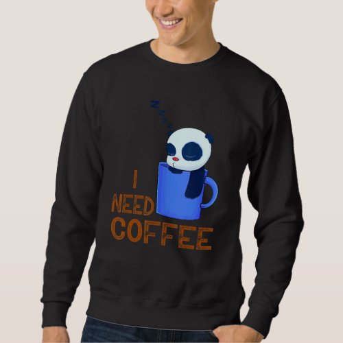 adorable Panda I need Coffee Sweatshirt