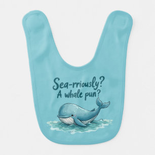 Adorable "Sea-rriously? A Whale Pun?" Ocean Design Baby Bib