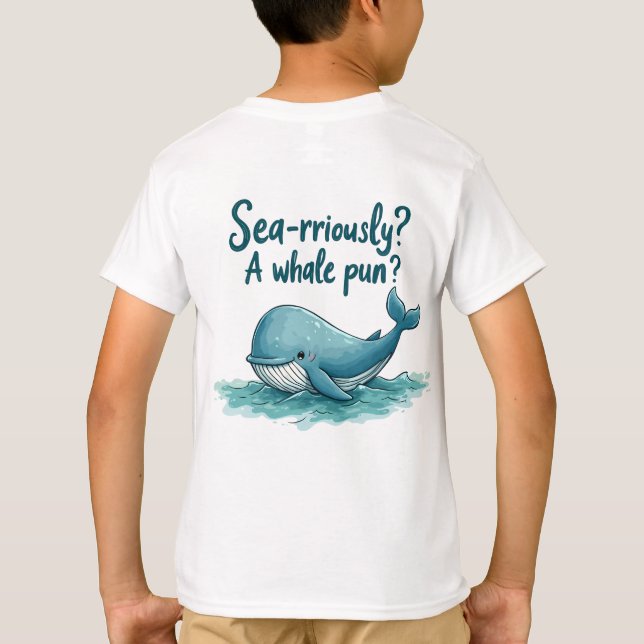 Adorable "Sea-rriously? A Whale Pun?" Ocean Design T-Shirt (Back)