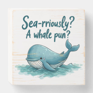 Adorable "Sea-rriously? A Whale Pun?" Ocean Design Wooden Box Sign