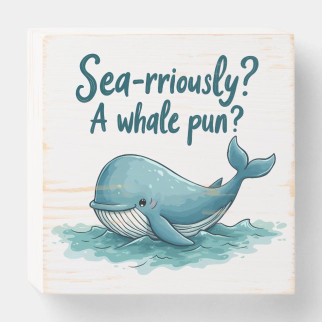 Adorable "Sea-rriously? A Whale Pun?" Ocean Design Wooden Box Sign (Front Horizontal)