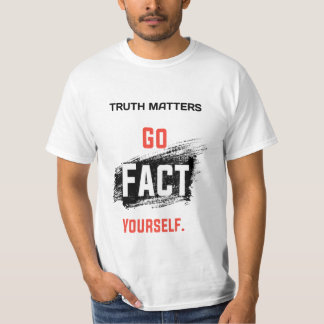 Adorable Truth Matters Go Fact Yourself T-Shirt