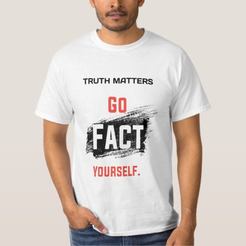 Adorable Truth Matters Go Fact Yourself T_Shirt
