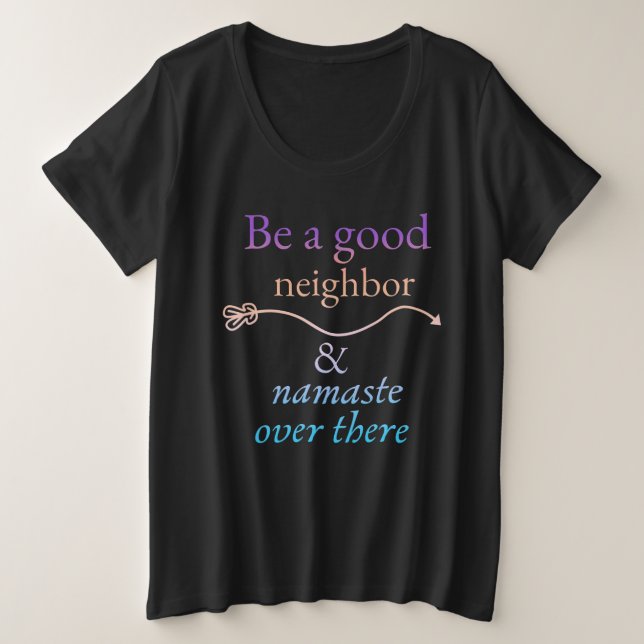 Adorables Funny Quotes Be A Good Neighbor T-Shirt (Design Front)