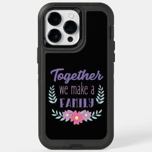Adorables Inspiring Family Quote Together   OtterBox iPhone 14 Pro Max Case