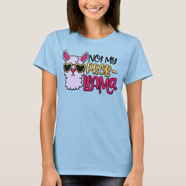 Adorables LLama Love Not My Probllama T-Shirt (Front)