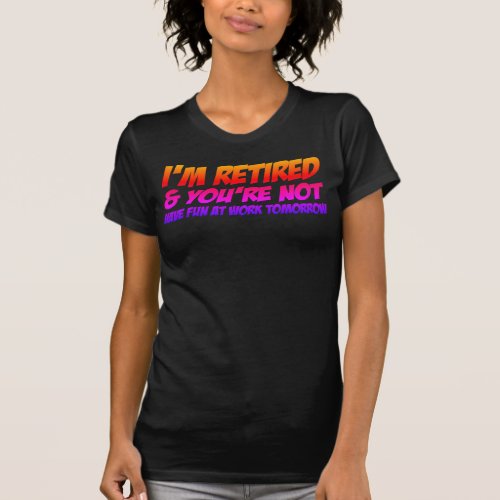 Adorables Quote Im Retired  Youre Not T_Shirt