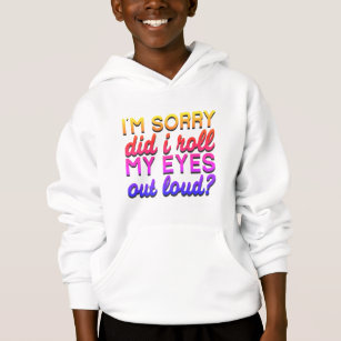 Adorables Quote I'm Sorry Did I Roll My Eyes  Hoodie