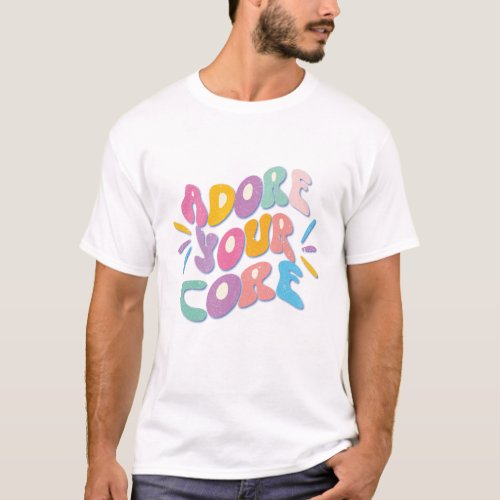 Adore Your Core T_Shirt