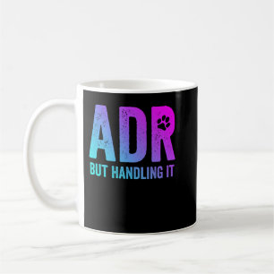 ADR. But Handling It Funny Vet Tech Coffee Mug