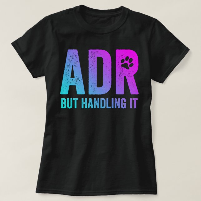 ADR But Handling It Funny Vet Tech T-Shirt (Design Front)