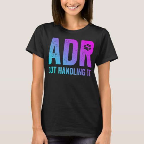 ADR But Handling It Funny Vet Tech T_Shirt