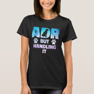 ADR But Handling It Funny Veterinary Veterinarian T-Shirt