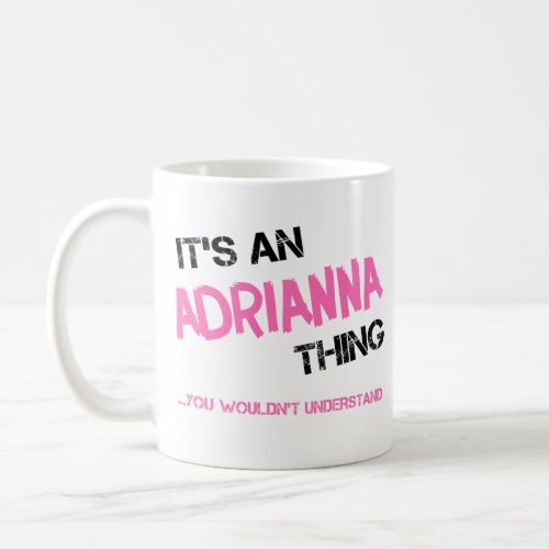 Adrianna thing you wouldnt understand novelty coffee mug