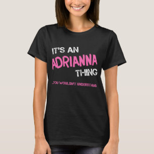 Adrianna thing you wouldn't understand novelty T-Shirt